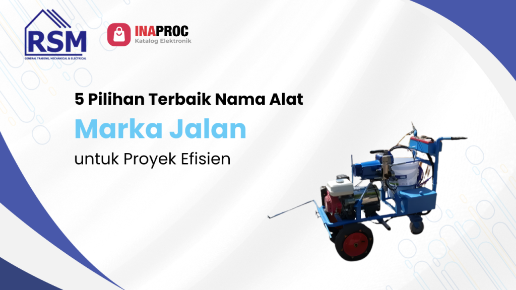 5 Pilihan Terbaik Nama Alat Marka Jalan untuk Proyek Efisien