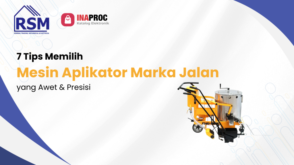 7 Tips Memilih Mesin Aplikator Marka Jalan yang Awet & Presisi