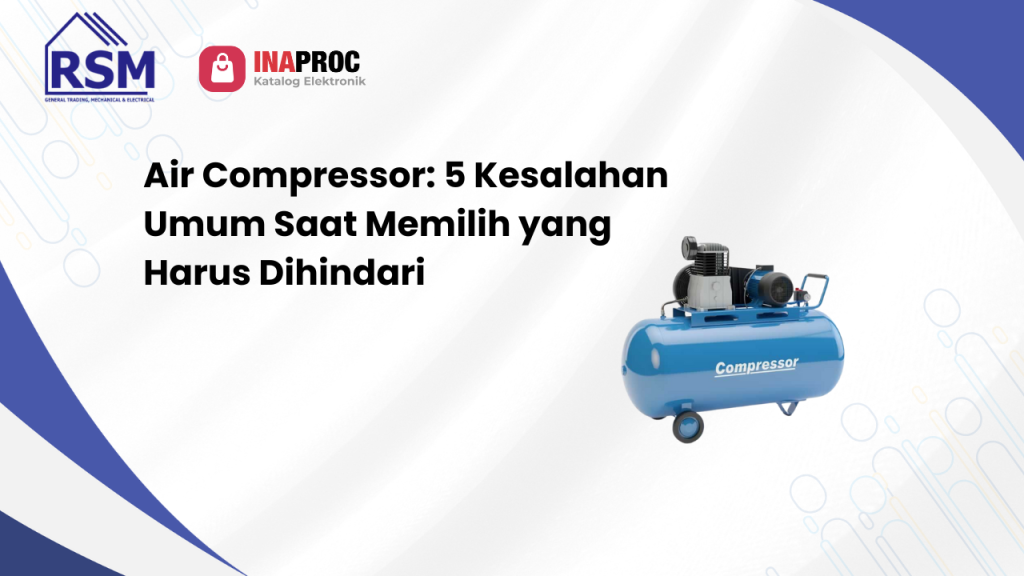 Air Compressor_ 5 Kesalahan Umum Saat Memilih yang Harus Dihindari