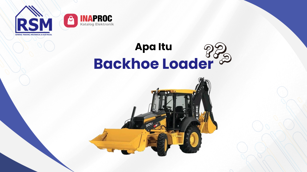 Apa Itu Backhoe Loader