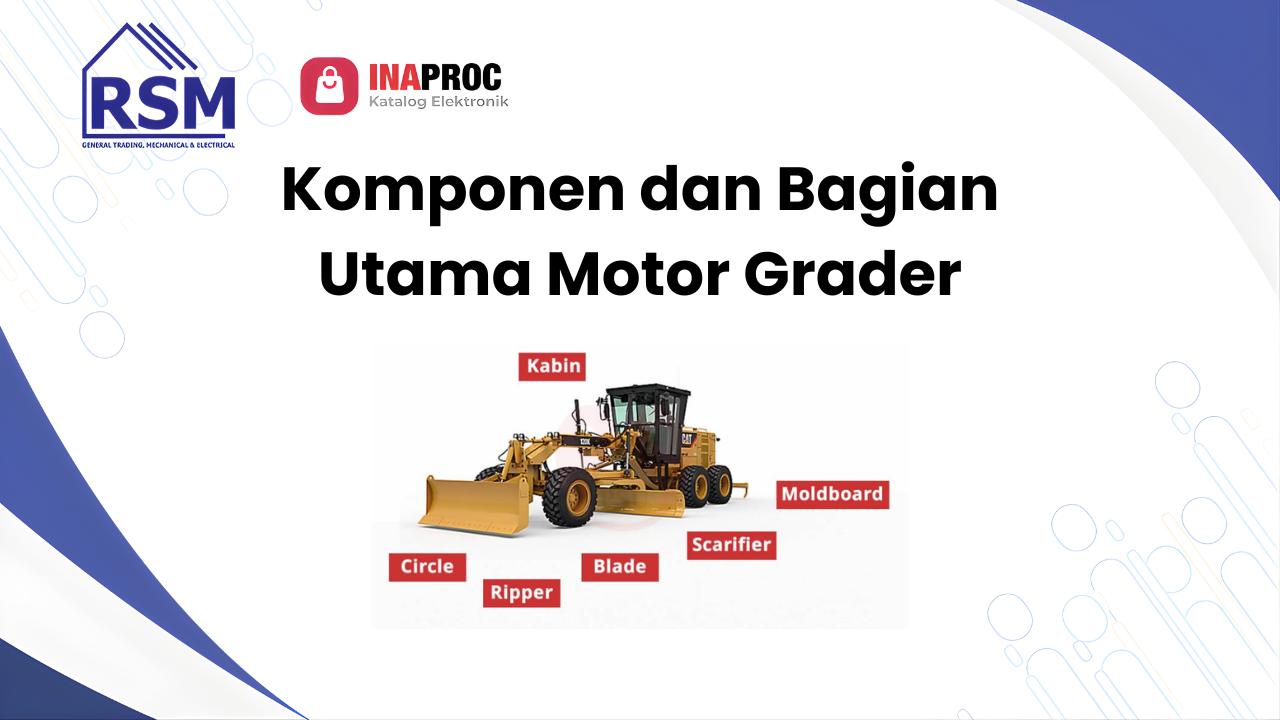 Komponen dan Bagian Utama Motor Grader