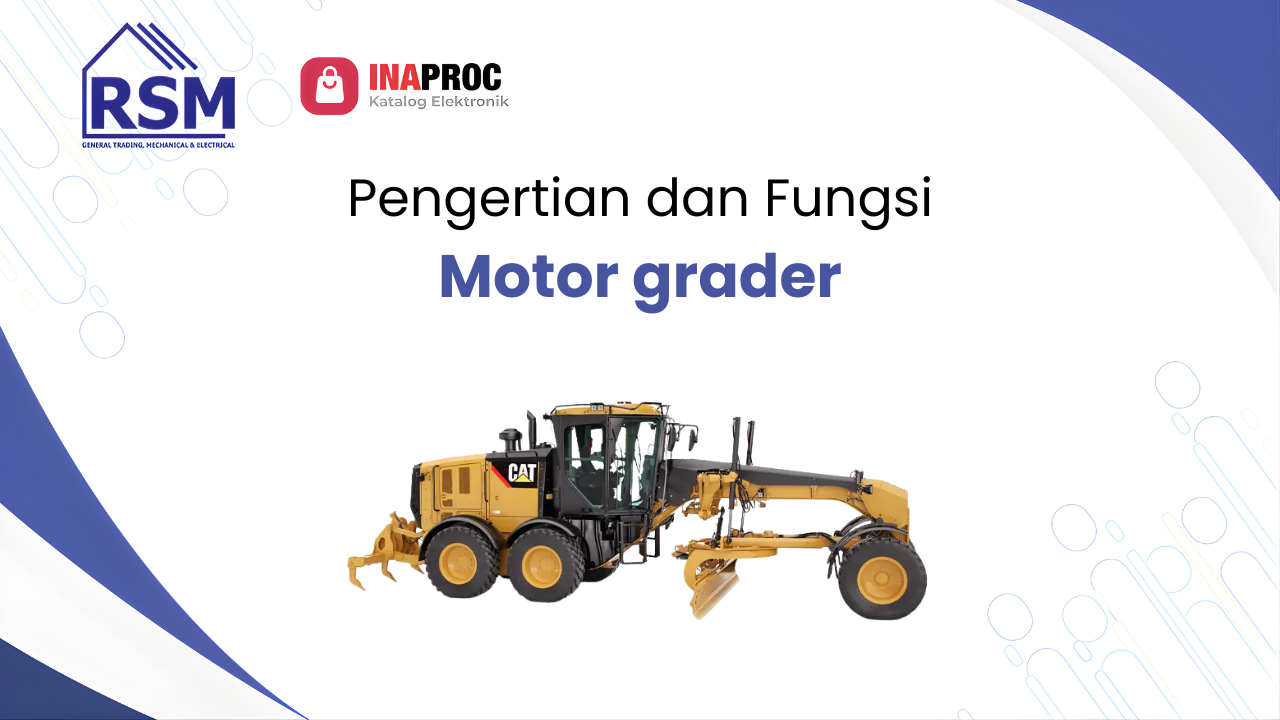 Pengertian & Fungsi Motor Grader